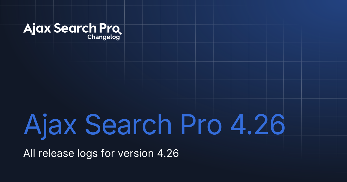 Ajax Search Pro 4.26 | Ajax Search Pro Changelog